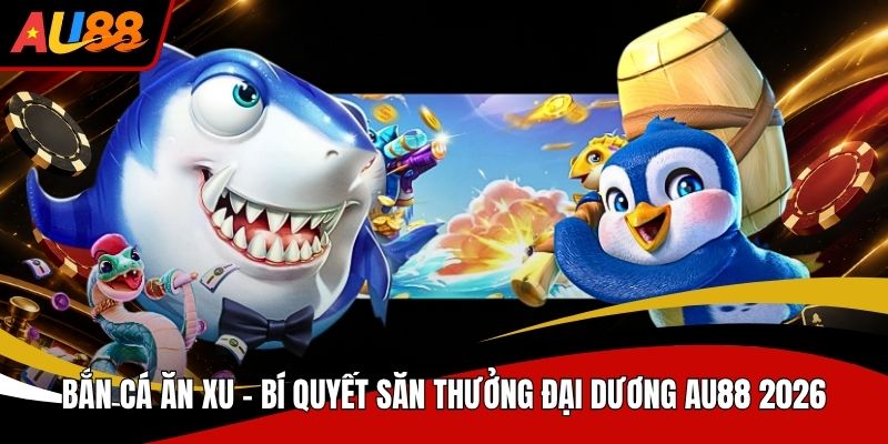 Bắn Cá Ăn Xu