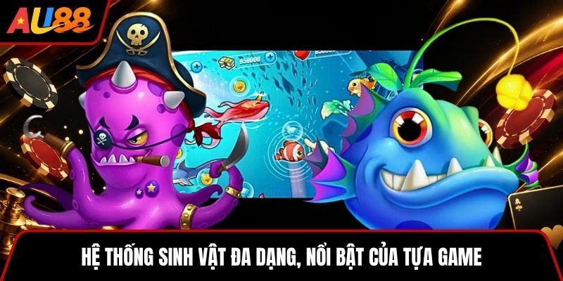 Những sinh vật đa dạng, quen thuộc trên bàn đấu